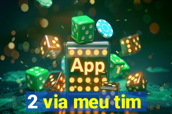 2 via meu tim